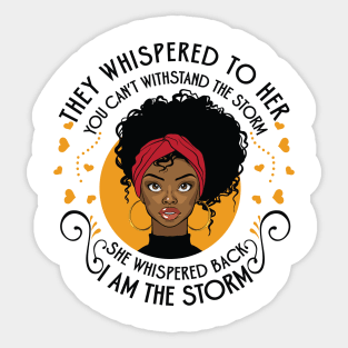 They whispered to her you can’t withstand the storm she whispered back I am the storm Sticker